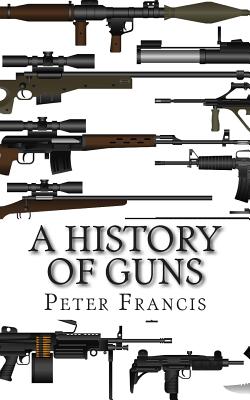 A History of Guns - Peter Francis
