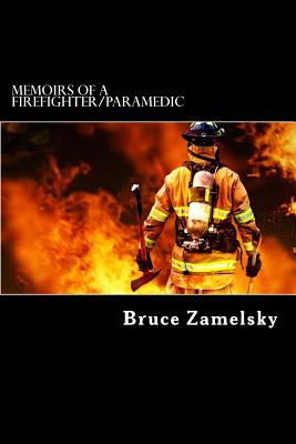 Memoirs of a Firefighter/Paramedic - Bruce Zamelsky
