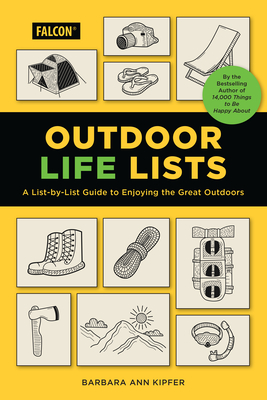 Outdoor Life Lists: A List-By-List Guide to Enjoying the Great Outdoors - Barbara Ann Kipfer