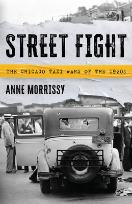 Street Fight: The Chicago Taxi Wars of the 1920s - Anne Morrissy