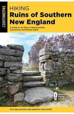 Poza produsului Hiking Ruins of Southern New England: A Guide to 40 Sites in Connecticut, Massachusetts, and Rhode Island - Nick Bellantoni