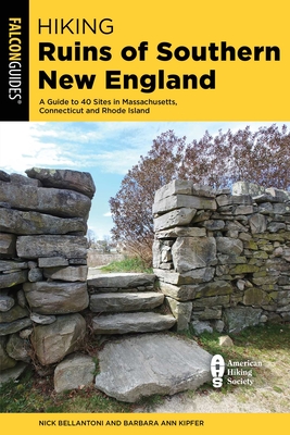 Hiking Ruins of Southern New England: A Guide to 40 Sites in Connecticut, Massachusetts, and Rhode Island - Nick Bellantoni
