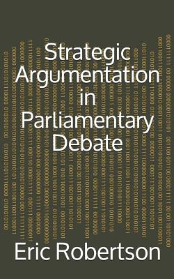 Strategic Argumentation in Parliamentary Debate - Eric Robertson