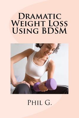 Dramatic Weight Loss Using BDSM - Phil G