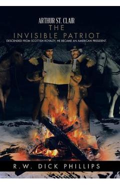 Poza produsului Arthur St. Clair: The Invisible Patriot - R. W. Dick Phillips