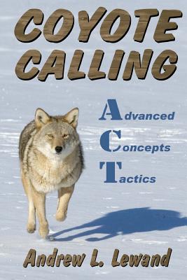 Coperta cărții 'Coyote Calling: Advanced Concepts & Tactics Volume 1 - Andrew L. Lewand'