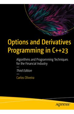 Coperta cărții 'Options and Derivatives Programming in C++23: Algorithms and Programming Techniques for the Financial Industry - Carlos'