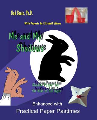 Me and My Shadows Shadow Puppet Fun for Kids of All Ages: Enhanced with Practical Paper Pastimes - Elizabeth Adams