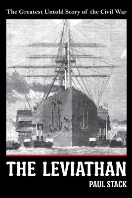 The Leviathan: The Greatest Untold Story of the Civil War - Paul Stack