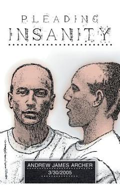 Coperta cărții 'Pleading Insanity - Andrew James Archer'