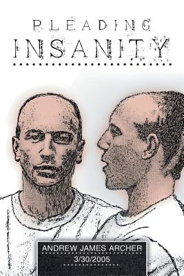 Coperta cărții 'Pleading Insanity - Andrew James Archer'