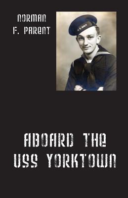Aboard the USS Yorktown - Norman F. Parent