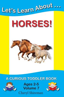 Let's Learn About...Horses!: A Curious Toddler Book - Cheryl Shireman