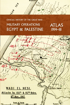 Military Operations Egypt & Palestine 1914-18 Atlas: Official History of the Great War - Captain Cyril Falls