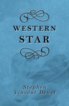 Coperta cărții 'Western Star - Stephen Vincent Benet'
