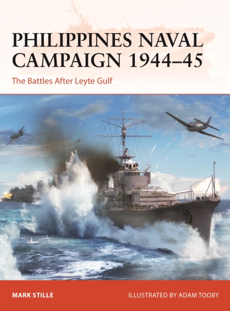 Philippines Naval Campaign 1944-45: The Battles After Leyte Gulf - Mark Stille