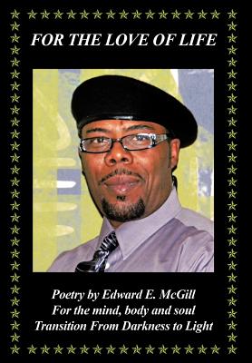 For the Love of Life: Transition from Darkness to Light - Edward E. Mcgill