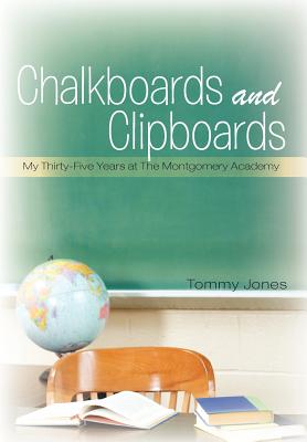 Chalkboards and Clipboards: My Thirty-Five Years at the Montgomery Academy - Tommy Jones