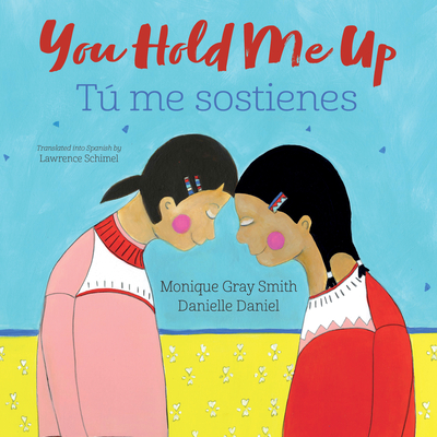 You Hold Me Up / Tú Me Sostienes - Monique Gray Smith