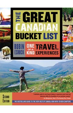 Poza produsului The Great Canadian Bucket List: One-Of-A-Kind Travel Experiences - Robin Esrock