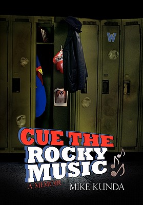 Coperta cărții 'Cue the Rocky Music - Mike Kunda'
