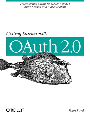 Coperta cărții 'Getting Started with Oauth 2.0: Programming Clients for Secure Web API Authorization and Authentication - Ryan Boyd'