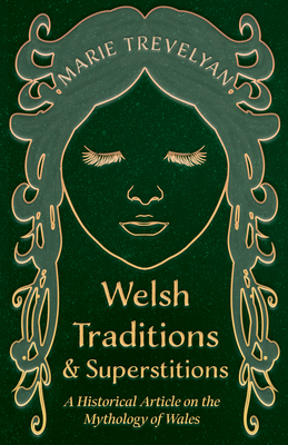 Welsh Traditions and Superstitions - A Historical Article on the Mythology of Wales - Marie Trevelyan