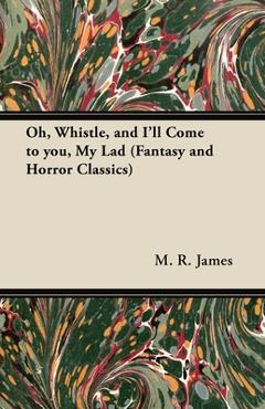 Poza produsului Oh, Whistle, and I'll Come to You, My Lad (Fantasy and Horror Classics) - M. R. James