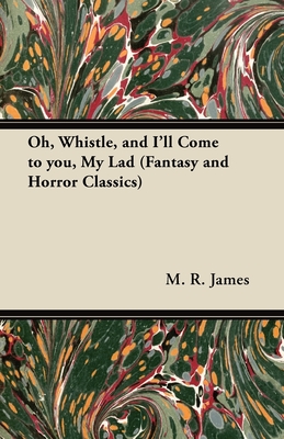 Oh, Whistle, and I'll Come to You, My Lad (Fantasy and Horror Classics) - M. R. James