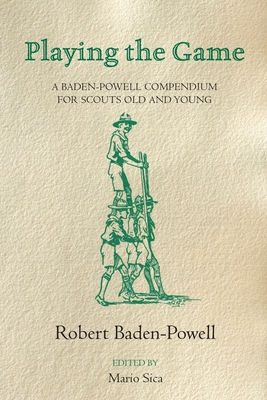 Playing the Game: A Baden-Powell Compendium - Robert Baden-powell