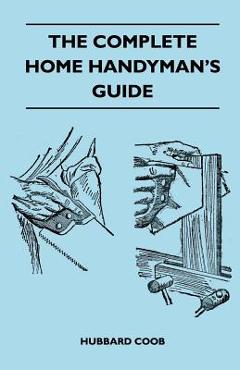Coperta cărții 'The Complete Home Handyman's Guide - Hundreds Of Money-Saving, Helpful Suggestions For Making Repairs And Improvements'