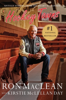 Hockey Towns: Untold Stories from the Heart of Canada - Ron Maclean