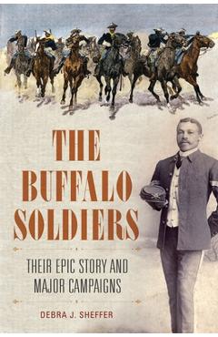 Coperta cărții 'The Buffalo Soldiers: Their Epic Story and Major Campaigns - Debra Sheffer'