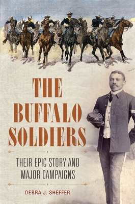 Coperta cărții 'The Buffalo Soldiers: Their Epic Story and Major Campaigns - Debra Sheffer'