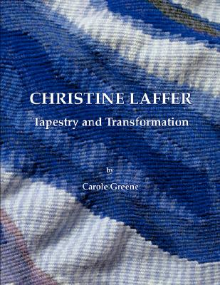 Coperta cărții 'Christine Laffer: Tapestry and Transformation - Carole Greene'