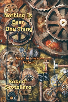 Coperta cărții 'Nothing Is Ever One Thing - Robert Scotellaro'