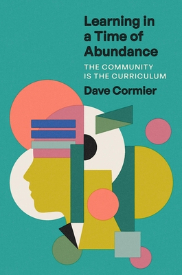 Learning in a Time of Abundance: The Community Is the Curriculum - Dave Cormier