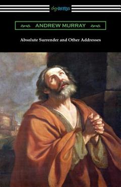 Coperta cărții 'Absolute Surrender and Other Addresses - Andrew Murray'