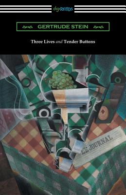 Three Lives and Tender Buttons - Gertrude Stein