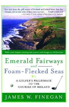 Coperta cărții 'Emerald Fairways and Foam-Flecked Seas: A Golfer's Pilgrimage to the Courses of Ireland - James W. Finegan'