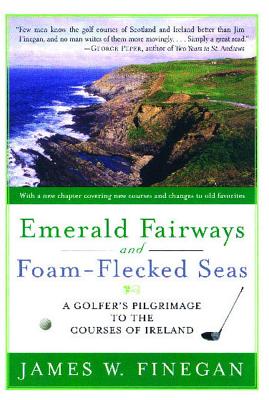 Coperta cărții 'Emerald Fairways and Foam-Flecked Seas: A Golfer's Pilgrimage to the Courses of Ireland - James W. Finegan'