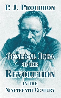 General Idea of the Revolution in the Nineteenth Century - P. J. Proudhon