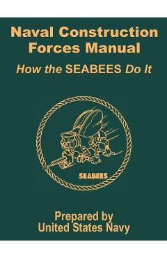 Poza produsului Naval Construction Forces Manual: How the SEABEES Do It - United States Navy