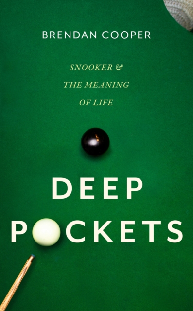 Deep Pockets: Snooker and the Meaning of Life - Brendan Cooper