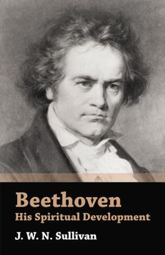 Coperta cărții 'Beethoven - His Spiritual Development - J. W. N. Sullivan'