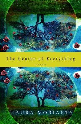 Coperta cărții 'The Center of Everything - Laura Moriarty'