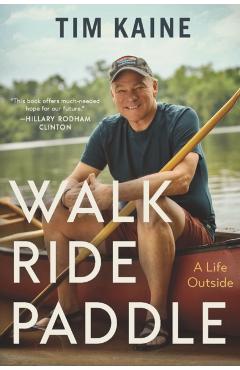 Walk, Ride, Paddle: A Life Outside - Tim Kaine
