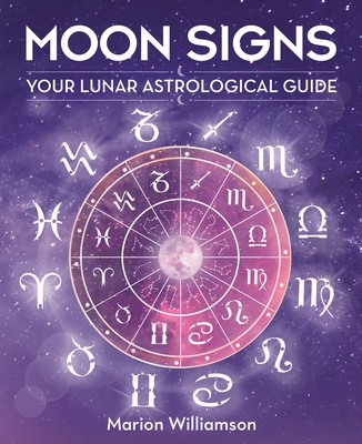 Moon Signs: Your Lunar Astrological Guide - Marion Williamson