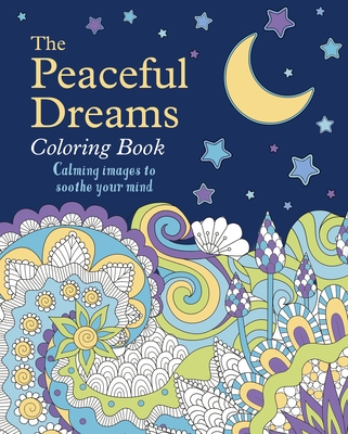 The Peaceful Dreams Coloring Book: Calming Images to Soothe Your Mind - Tansy Willow