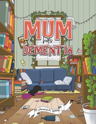 Mum has Dementia - Veronica Woods